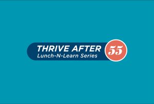Thrive After 55 Lunch-N-Learn Series logo promoting engagement and learning for active adults.